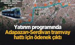 Adapazarı-Serdivan Tramvay hattına 19 milyon lira kaynak