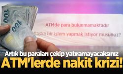 ATM'lerde nakit krizi! Artık bu paraları çekip yatıramayacaksınız