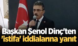 Başkan Şenol Dinç'ten 'istifa' iddialarına yanıt