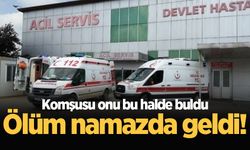 Ölüm namazda geldi! Komşusu onu bu halde buldu