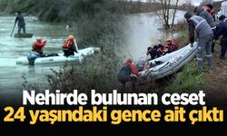 Sakarya Nehri'nde bulunan ceset 24 yaşındaki gence ait çıktı