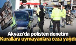 Akyazı'da polisten denetim: Kurallara uymayanlara ceza yağdı