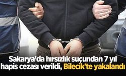 Sakarya'da hırsızlık suçundan 7 yıl hapis cezası verildi, Bilecik'te yakalandı