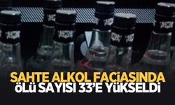 Sahte alkolden ölenlerin sayısı 33'e yükseldi