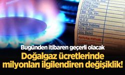 Doğalgaz ücretlerinde milyonları ilgilendiren değişiklik! Bugünden itibaren geçerli olacak