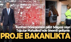 Kentsel Dönüşümün pilot bölgesi olan Tığcılar Mahallesi’nde önemli gelişme: Proje bakanlıkta