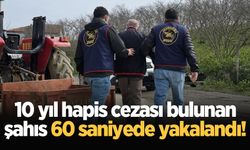 10 yıl hapis cezası bulunan şahıs 60 saniyede yakalandı!