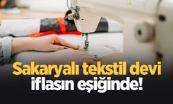 Sakaryalı tekstil devi iflasın eşiğinde