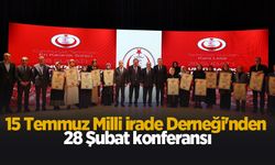 15 Temmuz Milli İrade Derneği'nden 28 Şubat konferansı