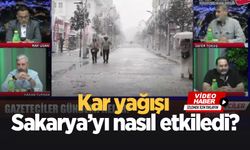 Kar yağışı Sakarya’yı nasıl etkiledi