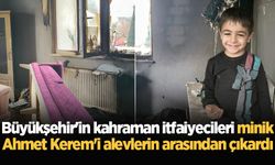 Büyükşehir'in kahraman itfaiyecileri minik Ahmet Kerem'i alevlerin arasından çıkardı