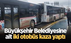 Büyükşehir Belediyesine ait iki otobüs kaza yaptı