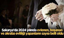 Sakarya'da 2024 yılında evlenen, boşanan ve akraba evliliği yapanların sayısı belli oldu