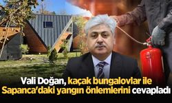 Vali Doğan, kaçak bungalovlar ile Sapanca'daki yangın önlemlerini cevapladı