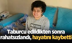 Taburcu edildikten sonra rahatsızlandı, hayatını kaybetti