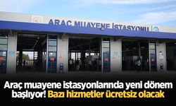 Araç muayene istasyonlarında yeni dönem başlıyor! Bazı hizmetler ücretsiz olacak