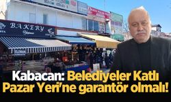 Kabacan: Belediyeler Katlı Pazar Yeri'ne garantör olmalı!