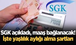 SGK açıkladı, maaş bağlanacak! İşte yaşlılık aylığı alma şartları