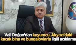 Vali Doğan'dan kuyumcu, Akyazı'daki kaçak bina ve bungalovlarla ilgili açıklama