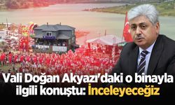 Vali Doğan Akyazı'daki o binayla ilgili konuştu: İnceleyeceğiz