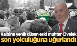 Kalbine yenik düşen eski muhtar Mehmet Civelek son yolculuğuna uğurlandı