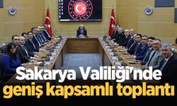 Sakarya Valiliği'nde geniş kapsamlı toplantı