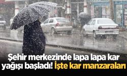 Şehir merkezinde lapa lapa kar yağışı başladı! İşte kar manzaraları