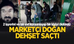 Marketçi Doğan dehşet saçtı: Bir kişiyi öldürdü; 2 iş yeri ve bir evi taradı