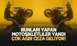 Kural tanımayan motosikletlilere ağır cezalar geliyor