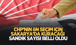 CHP'nin ön seçim için Sakarya'da kuracağı sandık sayısı belli oldu