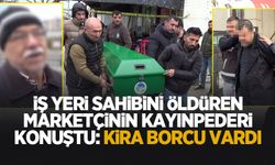 Cinayet işleyip dehşet saçan marketçinin kayınpederi konuştu