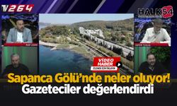 Sapanca Gölü’nde neler oluyor! Gazeteciler değerlendirdi