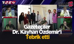 Gazeteciler Dr. Kayhan Özdemir’i tebrik etti