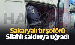 Sakaryalı tır şoförüne silahlı saldırı