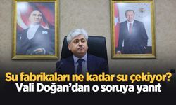 Vali Doğan su fabrikaları ile ilgili konuştu