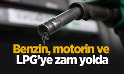 Benzin, LPG ve motorine zam bekleniyor