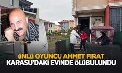 Ünlü oyuncu Ahmet Fırat Karasu'daki evinde ölü bulundu