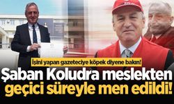 Şaban Koludra meslekten geçici süreyle men edildi!