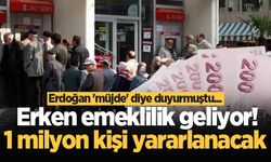 Cumhurbaşkanı Erdoğan 'müjde' diye duyurmuştu... Erken emeklilik geliyor! 1 milyon kişi yararlanacak