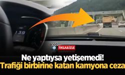 Ne yaptıysa yetişemedi! Trafiği birbirine katan kamyona ceza