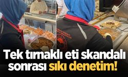 Tek tırnaklı eti skandalı sonrası sıkı denetim!
