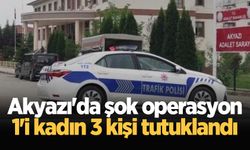 Akyazı'da şok operasyon: 1'i kadın 3 kişi tutuklandı