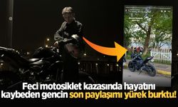 Feci motosiklet kazasında hayatını kaybeden gencin son paylaşımı yürek burktu!