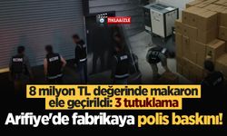 Arifiye'de fabrikaya polis baskını! 8 milyon TL değerinde makaron ele geçirildi: 3 tutuklama