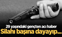 29 yaşındaki gençten acı haber: Silahı başına dayayıp...