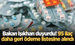 Bakan Işıkhan duyurdu! 95 ilaç daha geri ödeme listesine alındı