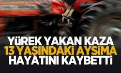 Yürek yakan kaza: 13 yaşındaki Aysima hayatını kaybetti