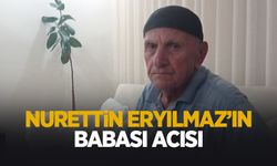 Nurettin Eryılmaz’ın baba acısı