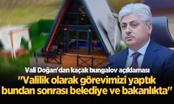 Vali Doğan'dan kaçak bungalov açıklaması: "Valilik olarak görevimizi yaptık, bundan sonrası belediye ve bakanlıkta"