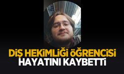 Diş hekimliği öğrencisi Oğuz hayatını kaybetti